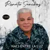 Renato Sanchez - Nací Entre la Luz - Single